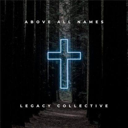 Songbird Productions | Legacy Collective | Above All Names